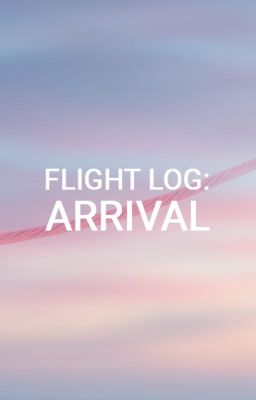 Flight Log: Arrival