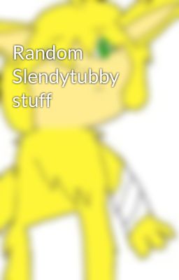 Random Slendytubby Stuff