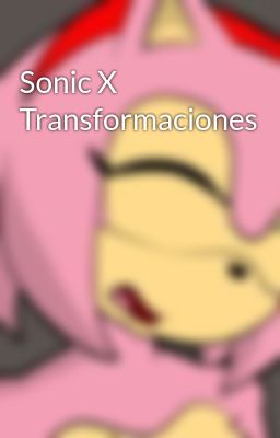 Sonic X Transformaciones