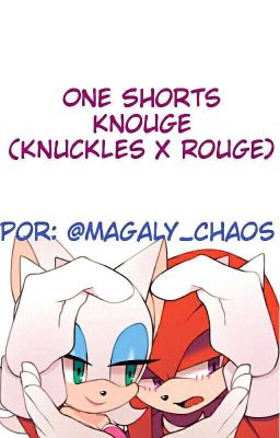 Knouge (knuckles x Rouge) one Short...