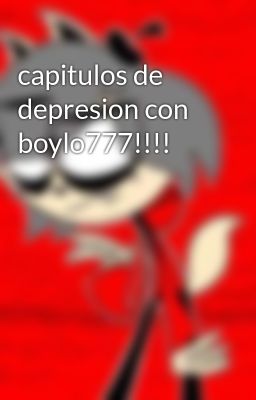 Capitulos de Depresion con Boylo777...