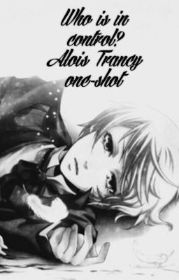 who is in Control? Alois Trancy One...