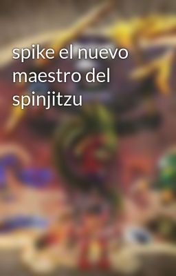Spike el Nuevo Maestro del Spinjitzu