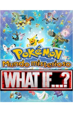 What If...? Versión Pokémon Mundo Misterioso 