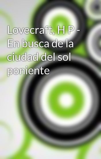 Lovecraft, H P - En Busca De La Ciudad Del Sol Poniente