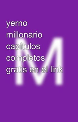 Yerno Millonario Capítulos Completos Gratis En El Link