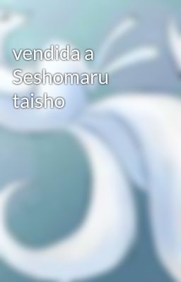 Vendida a Seshomaru Taisho
