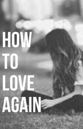 How To Love Again