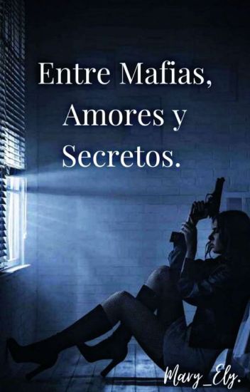 Entre Mafias Amores Y Secretos ©