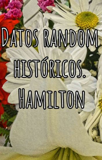 Datos Históricos Randoms (fandom Hamilton)