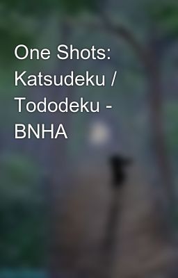 One Shots: Katsudeku / Tododeku - Bnha 💚
