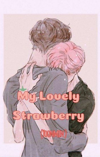 🍓 My Lovely Strawberry 🍓 ⭐imagina Yoonmin⭐ [terminada]