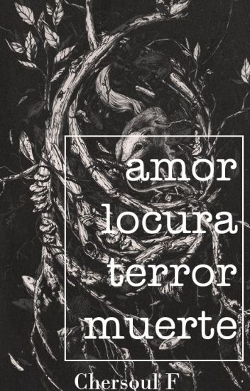 Amor, Locura, Terror, Muerte