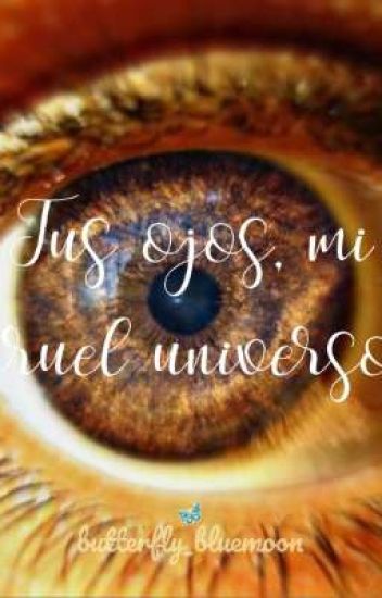 Tus Ojos, Mi Cruel Universo