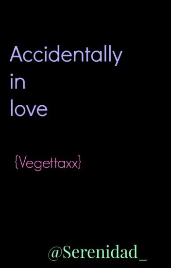 Accidentally In Love {vegettaxx}