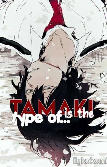 Tamaki Is The Type Of...