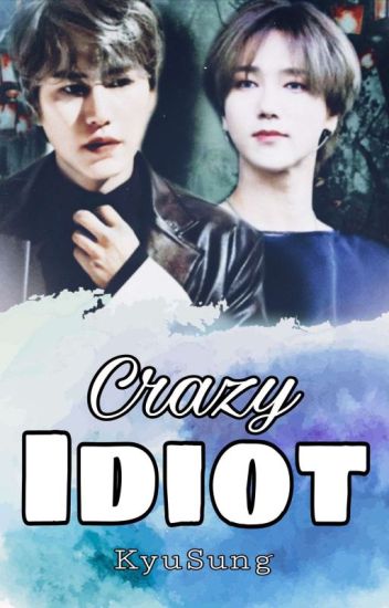 Crazy Idiot | Kyusung