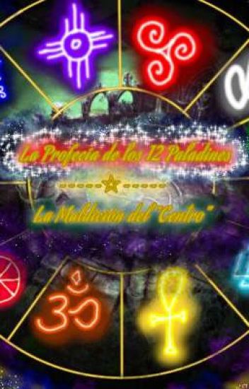 La Profecía De Los 12 Paladines ~~~☆~~~ La Maldición Del "centro"