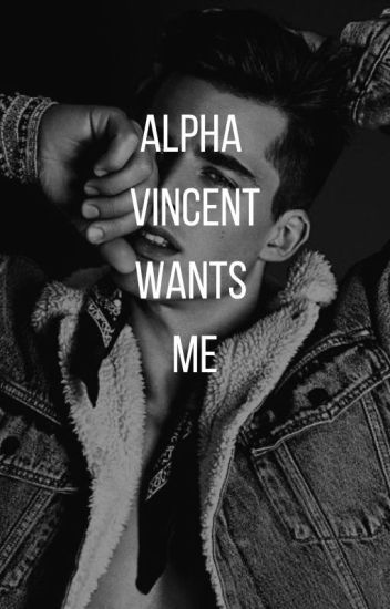 Alpha Vincent Wants Me | Completed ✅