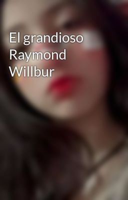 el Grandioso Raymond Willbur