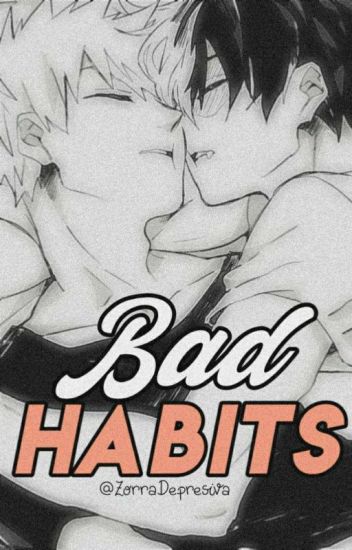 Bad Habits ✧; Bakutodo