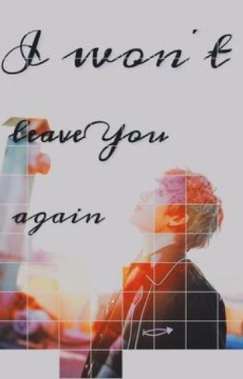 ^^ I Won't Leave You Again ^^