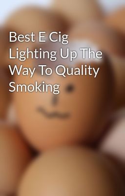 Best e cig Lighting up the way to Q...