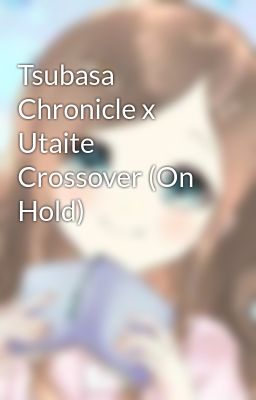 Tsubasa Chronicle x Utaite Crossove...