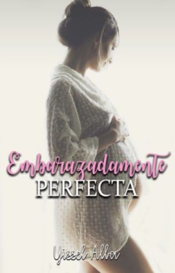 Embarazadamente Perfecta
