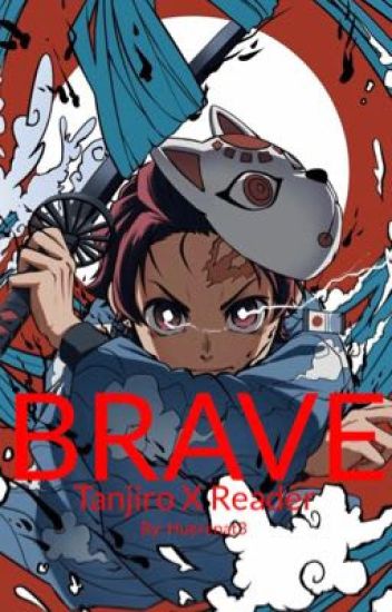 ~brave~ (tanjiro X Reader)
