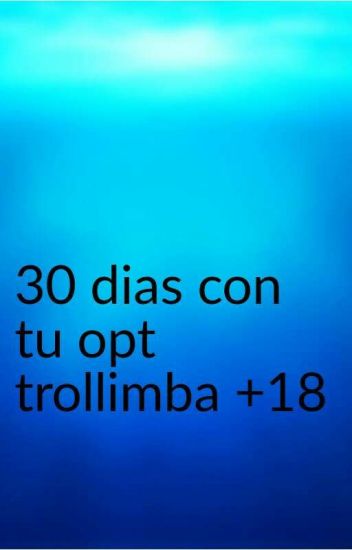 30 Dias Con Tu Opt +18 Trollimba
