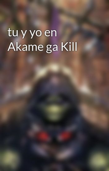Tu Y Yo En Akame Ga Kill
