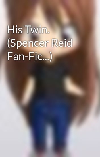 His Twin. (spencer Reid Fan-fic...)