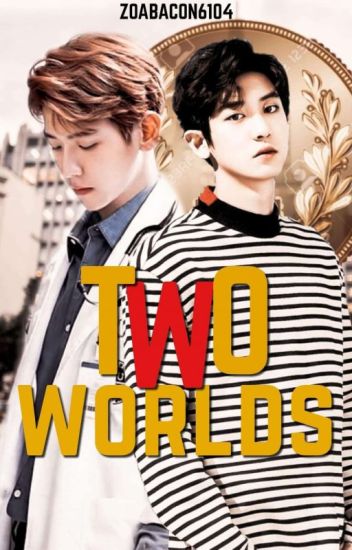 W- Two Worlds. (chanbaek - Baekyeol)