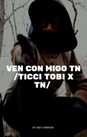 Ven Con Migo Tn /ticci Toby X Tn/