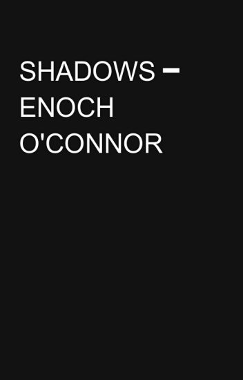 Shadows ━ Enoch O'connor