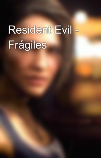 Resident Evil - Frágiles