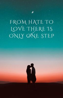 From Hate To Love There Is Only One Step