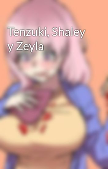 Tenzuki, Shaley Y Zeyla