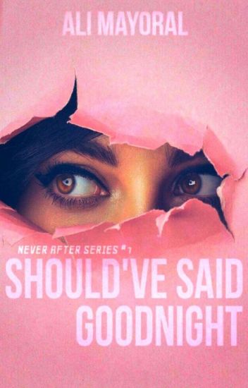 Should've Said Goodnight (never After Series #1)