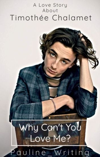Why Can't You Love Me? || Timothée Chalamet