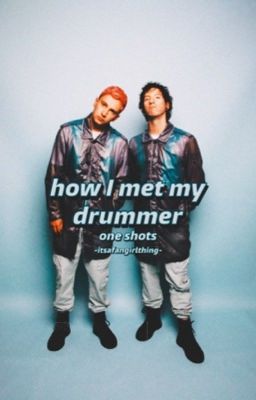 høw i met my Drummer[one Shots]