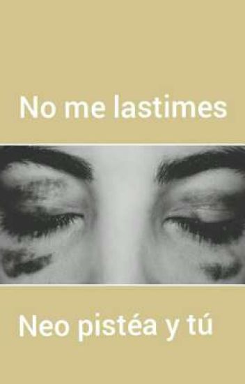 No Me Lastimes //neo Pistéa Y Tú//