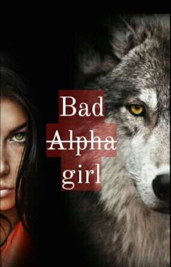 Bad Alpha Girl (omegaverse)