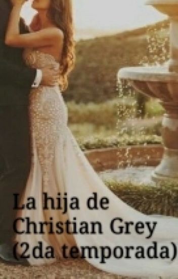 La Hija De Christian Grey (segunda Temporada)