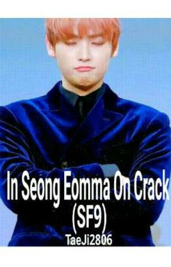 In Seong Eomma On Crack (sf9)