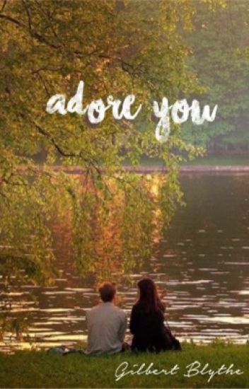 Adore You [gilbert Blythe] Primera Temporada (terminada)