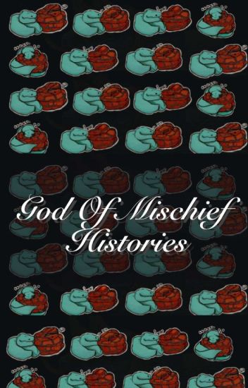 •|| God Of Mischief, Histories.