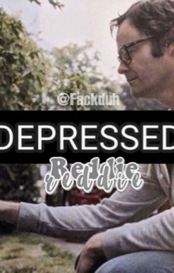 Depressed//reddie