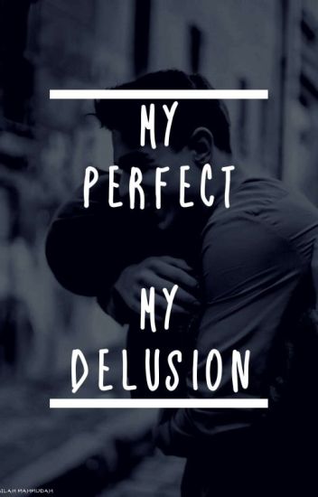 My Perfect My Really Delusion